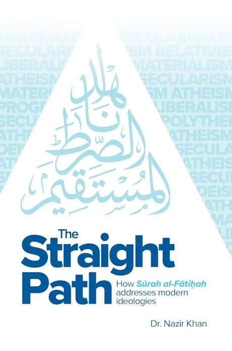 The Straight Path: How Surah al-Fatiha Addresses Modern Ideologies ( Hardcover )