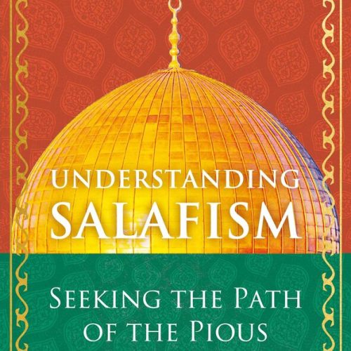 Understanding Salafism: Seeking the Path of the Pious Predecessors - Hardcover